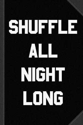 Book cover for Shuffle All Night Long Dance Journal Notebook