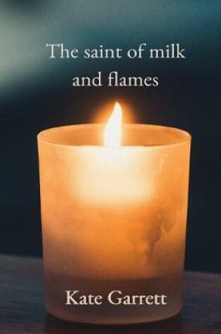 Cover of The saint of milk and flames