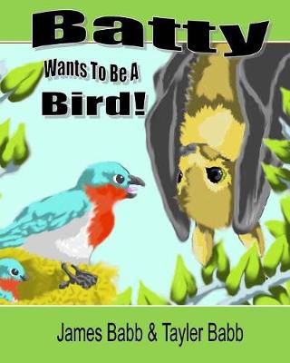 Book cover for Batty Wants To Be A Bird