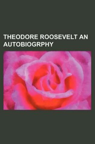Cover of Theodore Roosevelt an Autobiogrphy