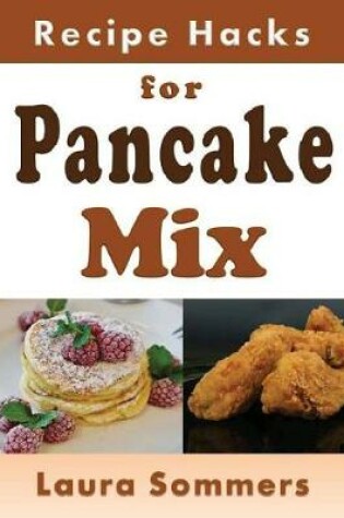 Cover of Recipe Hacks for Pancake Mix