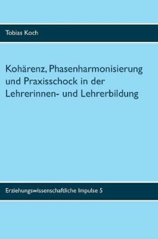 Cover of Koharenz, Phasenharmonisierung und Praxisschock in der Lehrerinnen- und Lehrerbildung