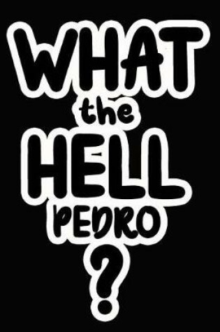 Cover of What the Hell Pedro?