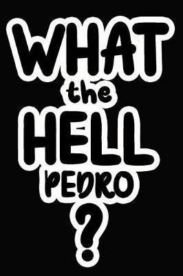 Book cover for What the Hell Pedro?