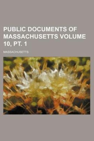 Cover of Public Documents of Massachusetts Volume 10, PT. 1