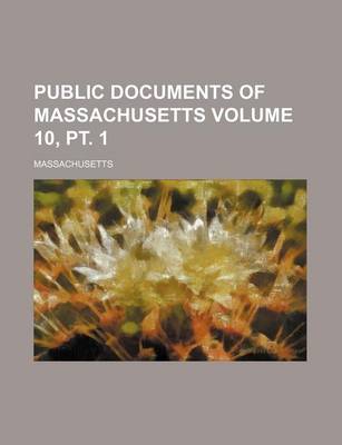 Book cover for Public Documents of Massachusetts Volume 10, PT. 1