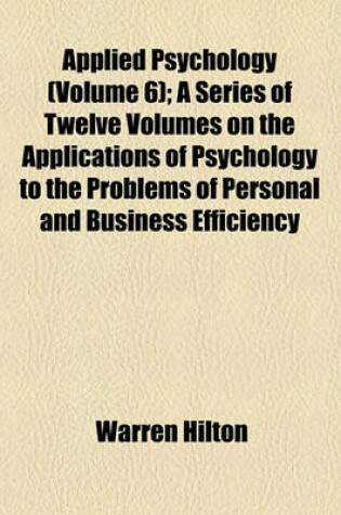 Cover of Applied Psychology (Volume 6); A Series of Twelve Volumes on the Applications of Psychology to the Problems of Personal and Business Efficiency