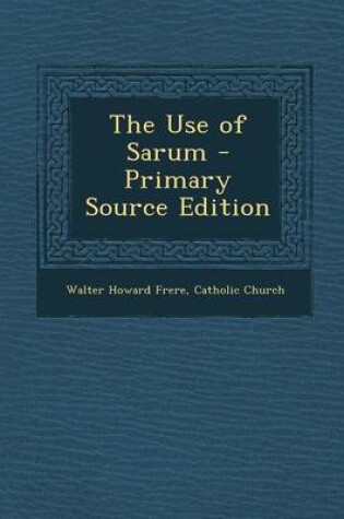 Cover of The Use of Sarum - Primary Source Edition