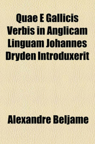 Cover of Quae E Gallicis Verbis in Anglicam Linguam Johannes Dryden Introduxerit