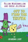 Book cover for Yellow Marshmellow and Green Jellybean Off to Find the Truth