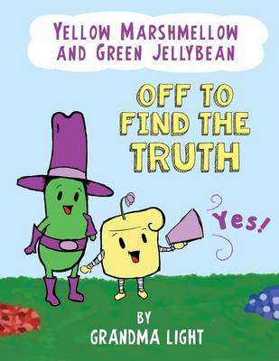 Cover of Yellow Marshmellow and Green Jellybean Off to Find the Truth