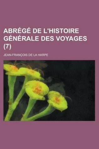 Cover of Abrege de L'Histoire Generale Des Voyages (7 )