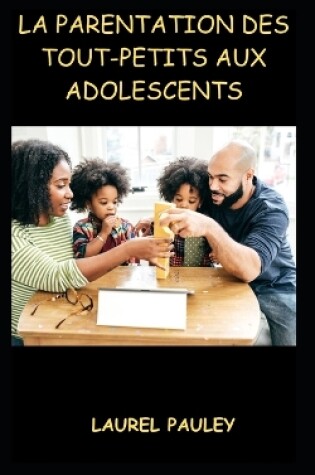 Cover of La Parentation Des Tout-Petits Aux Adolescents