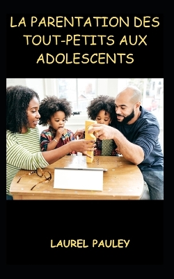 Book cover for La Parentation Des Tout-Petits Aux Adolescents