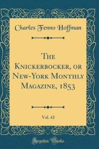 Cover of The Knickerbocker, or New-York Monthly Magazine, 1853, Vol. 42 (Classic Reprint)