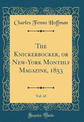 Book cover for The Knickerbocker, or New-York Monthly Magazine, 1853, Vol. 42 (Classic Reprint)