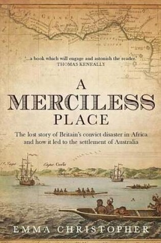 Cover of Merciless Place, A: The Lost Story of Britain's Convict Disaster in Africa and How It Led to the Settlement of Australia