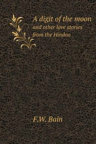 Cover of A digit of the moon and other love stories from the Hindoo