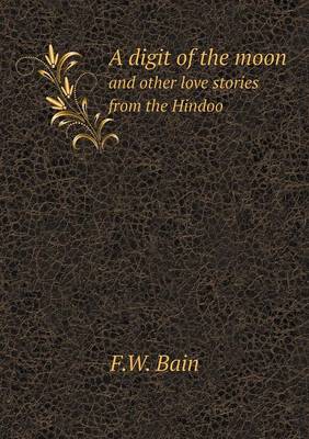 Book cover for A digit of the moon and other love stories from the Hindoo