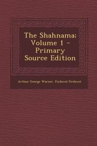 Cover of The Shahnama; Volume 1 - Primary Source Edition