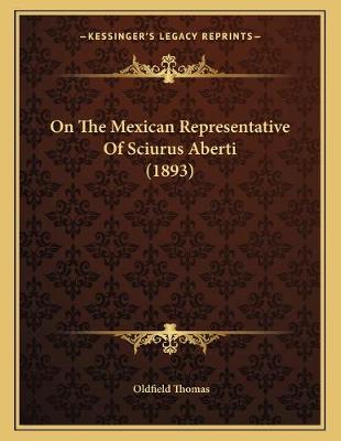 Book cover for On The Mexican Representative Of Sciurus Aberti (1893)