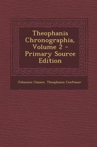 Cover of Theophanis Chronographia, Volume 2 - Primary Source Edition