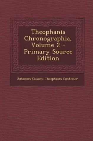 Cover of Theophanis Chronographia, Volume 2 - Primary Source Edition