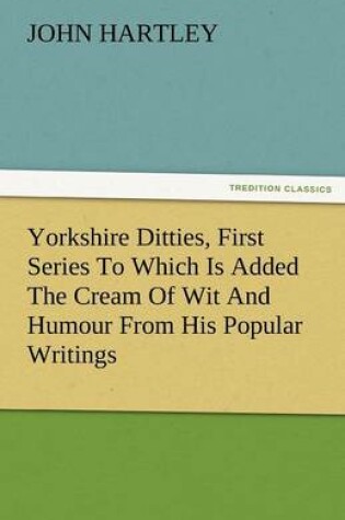 Cover of Yorkshire Ditties, First Series to Which Is Added the Cream of Wit and Humour from His Popular Writings