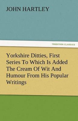 Book cover for Yorkshire Ditties, First Series to Which Is Added the Cream of Wit and Humour from His Popular Writings