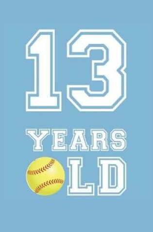 Cover of Softball Notebook - 13 Years Old Softball Journal - 13th Birthday Gift for Softball Player - Softball Diary