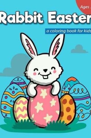 Cover of Rabbit Easter A Coloring Book for Kids Ages 3+
