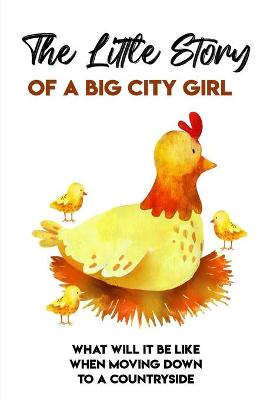 Cover of The Little Story Of A Big City Girl What Will It Be Like When Moving Down To A Countryside