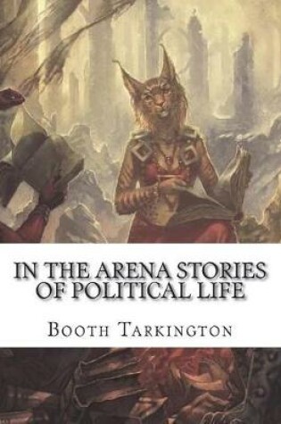 Cover of In the Arena Stories of Political Life