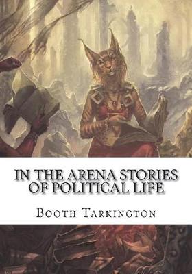 Book cover for In the Arena Stories of Political Life