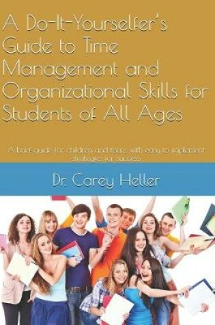 Cover of A Do-It-Yourselfer's Guide to Time Management and Organizational Skills for Students of All Ages