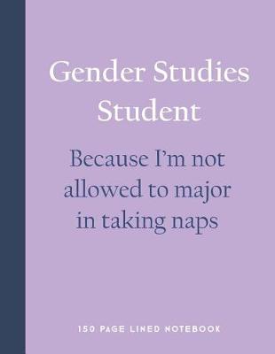 Book cover for Gender Studies Student - Because I'm Not Allowed to Major in Taking Naps