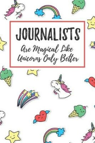 Cover of Journalists Are Magical Like Unicorns Only Better