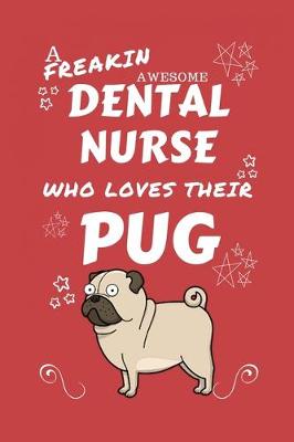 Book cover for A Freakin Awesome Dental Nurse Who Loves Their Pug