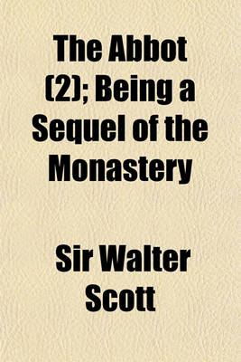 Book cover for The Abbot (2); Being a Sequel of the Monastery