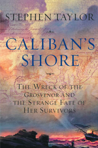 Cover of Caliban's Shore: The Wreck of the Grosvenor and the Strange Fate of Her Survivors