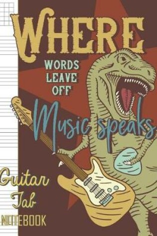 Cover of Where Words Leave Off Music Speaks Guitar Tab Notebook