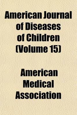 Book cover for American Journal of Diseases of Children (Volume 15)