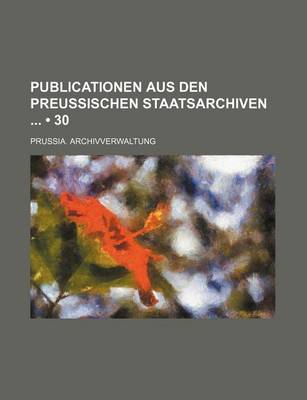 Book cover for Publicationen Aus Den Preussischen Staatsarchiven (30)