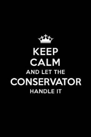 Cover of Keep Calm and Let the Conservator Handle It