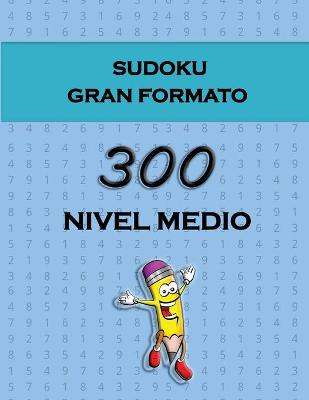 Book cover for Sudoku Gran Formato - 300 Nivel Medio