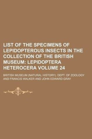 Cover of List of the Specimens of Lepidopterous Insects in the Collection of the British Museum Volume 24