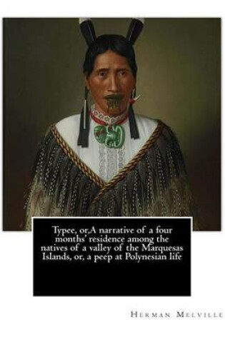 Cover of Typee, or, A narrative of a four months' residence among the natives of a valley of the Marquesas Islands, or, a peep at Polynesian life. By