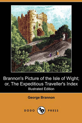 Book cover for Brannon's Picture of the Isle of Wight; Or, the Expeditious Traveller's Index (Illustrated Edition) (Dodo Press)