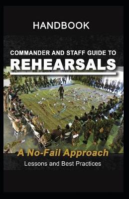 Book cover for Commander and Staff Guide to Rehearsals, A No-Fail Approach