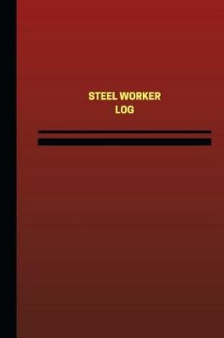 Cover of Steel Worker Log (Logbook, Journal - 124 pages, 6 x 9 inches)